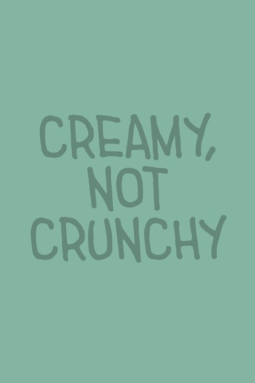 Creamy, Not Crunchy
